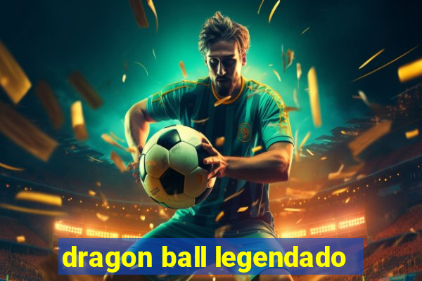 dragon ball legendado